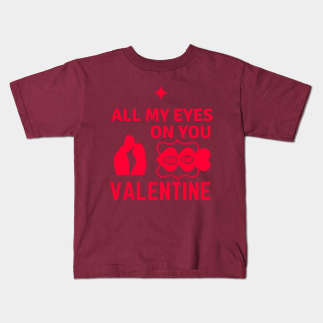 All My Eyes On You VALENTINE Kids T-Shirt by lovelynaj